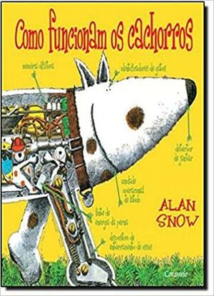 Como Funcionam os Cachorros by Alan Snow