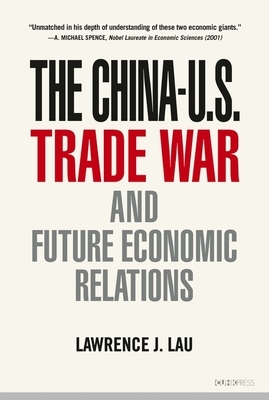 The China-U.S. Trade War and Future Economic Relations by Lawrence J. Lau