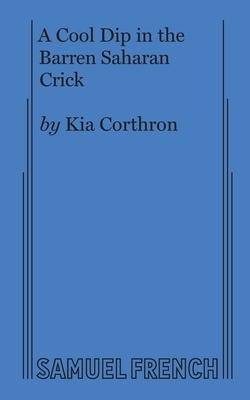 A Cool Dip in the Barren Saharan Crick by Kia Corthron