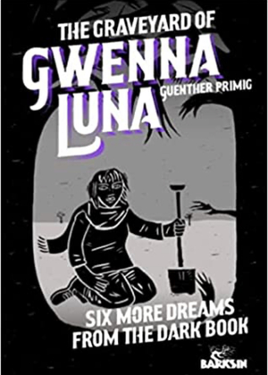 The Graveyard of Gwenna Luna:  Six More Dreams from the Dark Book by Guenther Primig