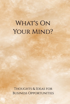 What's on your mind?: Thoughts & Ideas for future Business Opportunities by Sparkling Books