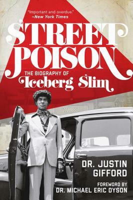 Street Poison: The Biography of Iceberg Slim by Justin Gifford