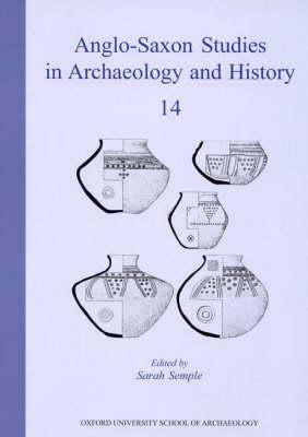 Anglo-Saxon Studies in Archaeology and History, Volume 13 by Sarah Semple