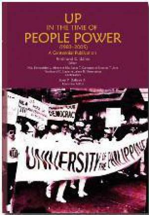 UP in the Time of the People Power (1983-2005): A Centennial Publication by Ma. Bernadette L. Abrera, Jaime B. Veneracion, José Y. Dalisay Jr., Ricardo T. Jose, Ferdinand C. Llanes, Maria Luisa T. Camagay