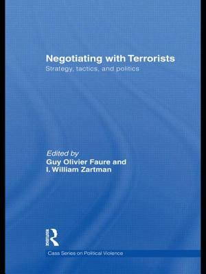 Negotiating with Terrorists: Strategy, Tactics, and Politics by Guy Olivier Faure, I. William Zartman