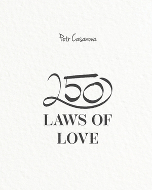 250 Laws of Love: The Underlying Secrets of Having a Happy and Fulfilled Relationship by 