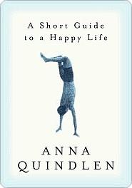 A Short Guide To A Happy Life by Anna Quindlen