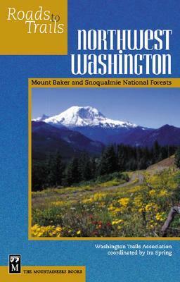 Northwest Washington: Mount Baker-Snoqualmie National Forest by Washington Trails Association, Ira Spring
