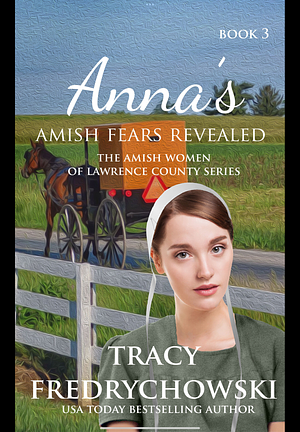 Anna's Amish Fears Revealed by Tracy Fredrychowski, Tracy Fredrychowski