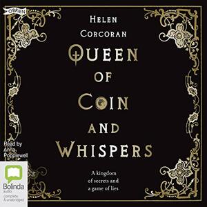Queen of Coin and Whispers: A Kingdom of Secrets and a Game of Lies by Helen Corcoran