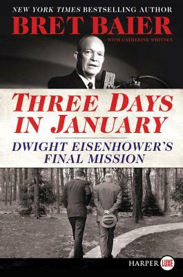 Three Days in January: Dwight Eisenhower's Final Mission by Bret Baier, Catherine Whitney