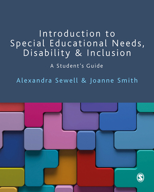 Introduction to Special Educational Needs, Disability and Inclusion: A Student's Guide by Joanne Smith, Alexandra Sewell