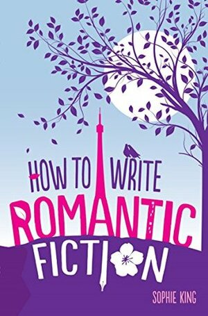 How To Write Romantic Fiction by Sophie King