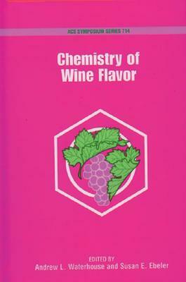 Chemistry of Wine Flavor by Andrew L. Waterhouse, Susan E. Ebeler