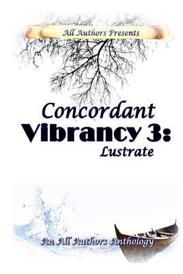 Concordant Vibrancy 3: Lustrate: All Authors Anthology by Harmony Kent, Queen Of Spades, Carol Cassada