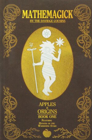 Mathemagick: Apples and Origins: Featuring Hypatia of the Wandering Stars by James Davidge