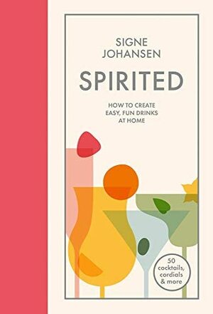 Spirited: The Joy of Drinks by Signe Johansen