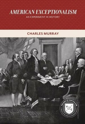American Exceptionalism: An Experiment in History (Values and Capitalism) by Charles Murray