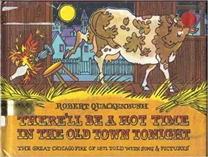 There'll Be a Hot Time in the Old Town Tonight: The Great Chicago Fire of 1871 Told with Song & Pictures by Robert M. Quackenbush