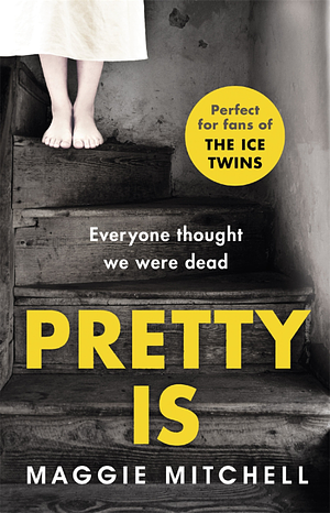 Pretty Is: A Gripping, Dark and Superbly Suspenseful Psychological Thriller by Maggie Mitchell