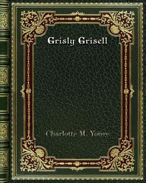 Grisly Grisell by Charlotte Mary Yonge