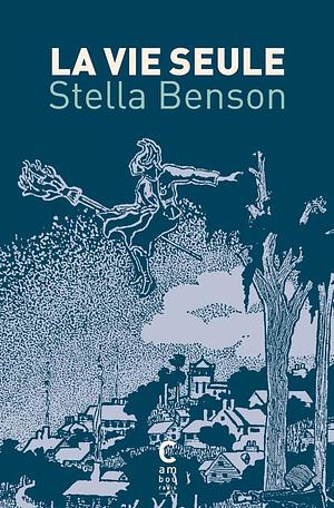 La vie seule by Stella Benson