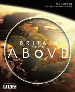 Britain From Above by Ian Harrinson, Ian Harrinson, Andrew Marr
