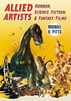 Allied Artists Horror, Science Fiction and Fantasy Films by Michael R. Pitts