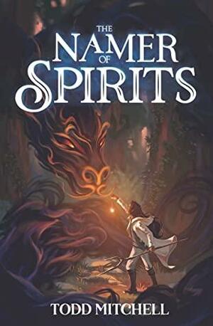 The Namer of Spirits by Todd Mitchell