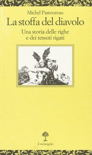 La stoffa del diavolo. Una storia delle righe e dei tessuti rigati by Michel Pastoureau