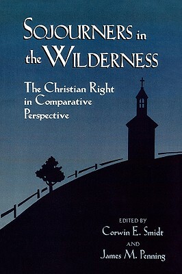 Sojourners in the Wilderness: The Christian Right in Comparative Perspective by Corwin E. Smidt