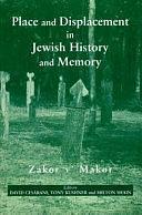 Place and Displacement in Jewish History and Memory: Zakor V'makor by David Cesarani, Milton Shain