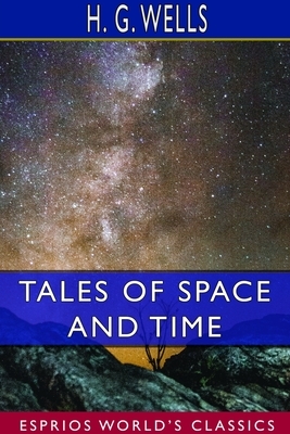 Tales of Space and Time (Esprios Classics) by H.G. Wells