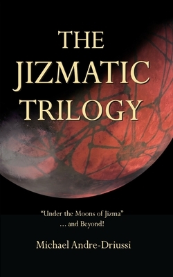 The Jizmatic Trilogy: "Under the Moons of Jizma"...and Beyond! by Michael Andre-Driussi