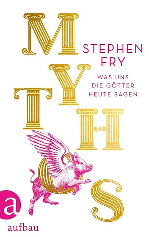 Mythos: Was uns die Götter heute sagen  by Stephen Fry