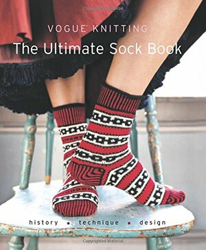 Vogue® Knitting The Ultimate Sock Book: History*Technique*Design by Vogue Knitting