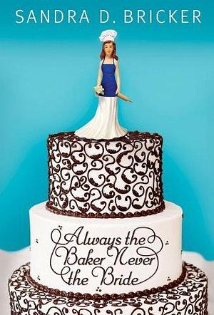 Always the Baker, Never the Bride: Another Emma Rae Creation - Book 1 by Sandra D. Bricker, Sandra D. Bricker