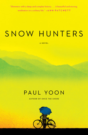 Snow Hunters: A Novel by Paul Yoon