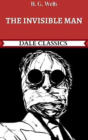 The Invisible Man by Dale Classics, H.G. Wells