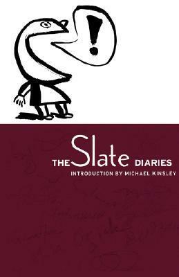 The Slate Diaries by Judith Shulevitz, Michael Kinsley, Jodi Kantor, Cyrus Krohn