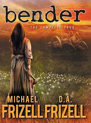 Bender: The Complete Saga by D. a. Frizell, Michael L. Frizell
