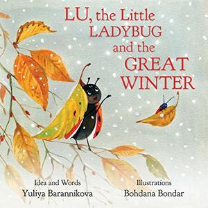 Lu, the Little Ladybug and the Great Winter by Yuliya Barannikova, Bohdana Bondar