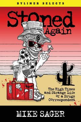 Stoned Again: The High Times and Strange Life of a Drugs Correspondent by Mike Sager