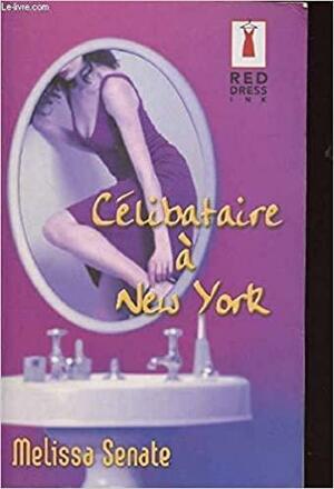 Célibataire À New York by Melissa Senate