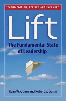 Lift: The Fundamental State of Leadership by Ryan W. Quinn, Robert E. Quinn