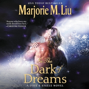 In the Dark of Dreams: A Dirk & Steele Novel by Marjorie M. Liu, Marjorie M. Liu