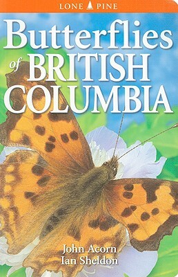 Butterflies of British Columbia by John Acorn, Ian Sheldon