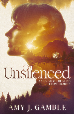 Unsilenced: A Memoir of Healing from Trauma by Amy Gamble