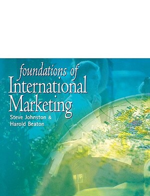 Foundations Intnl Marketing by Harold Beaton, Johnston/Beaton H., Steve Johnston