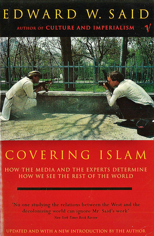 Covering Islam: How the Media & the Experts Determine How We See the Rest of the World by Edward W. Said